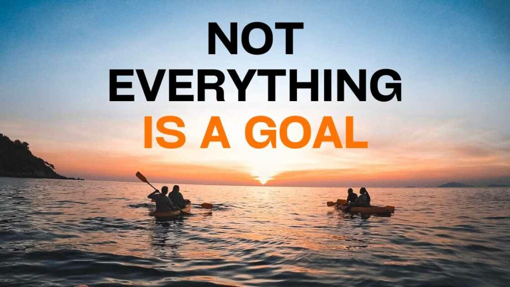 Not everything is a goal