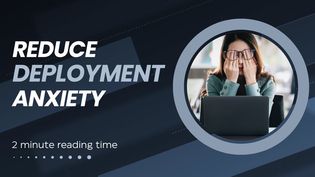 How to reduce deployment anxiety